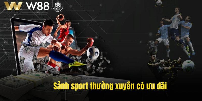 Sảnh cược sport thường xuyên có ưu đãi sốc