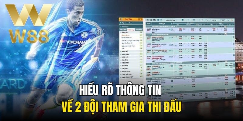 Hiểu rõ thông tin về 2 đội tham gia thi đấu