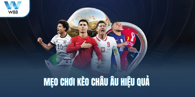 Mẹo chơi kèo châu Âu hiệu quả