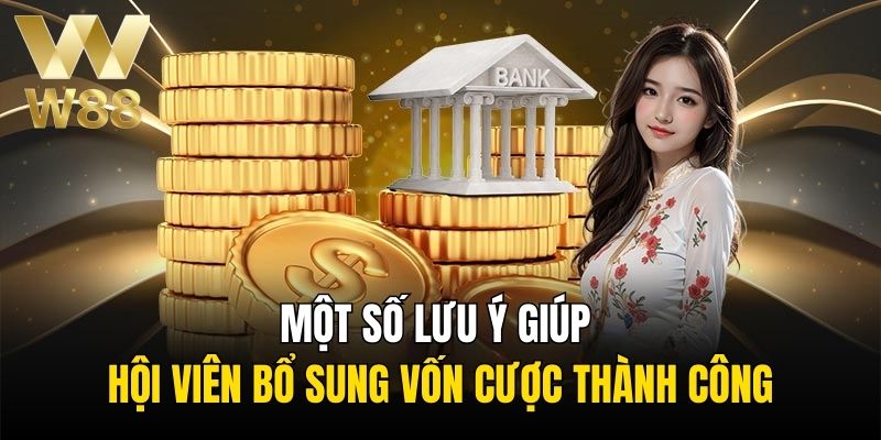 Một số lưu ý giúp hội viên bổ sung vốn cược thành công