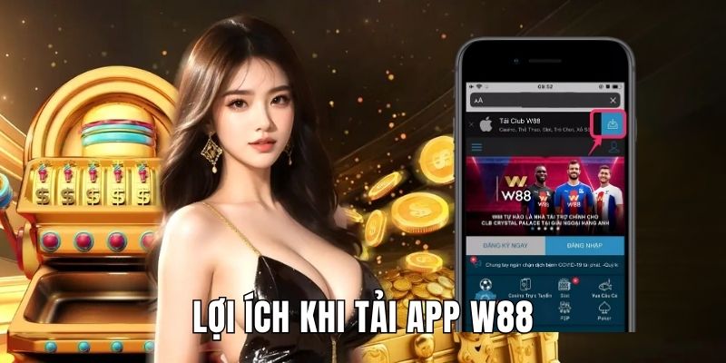 Lợi ích khi tải app W88 sử dụng giải trí trực tuyến