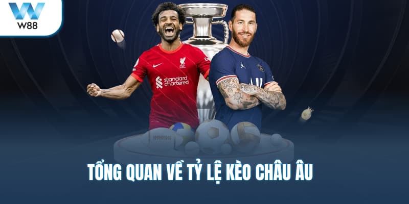 Tổng quan về tỷ lệ kèo châu Âu 