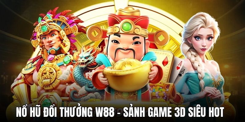 Khám phá game nổ hũ W88 săn thưởng lớn